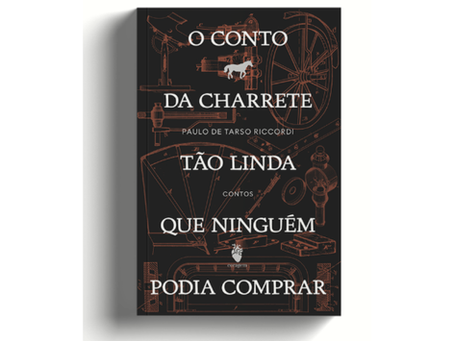 PAULO DE TARSO RICCORDI LANÇA O CONTO DA CHARRETE TÃO LINDA QUE NINGUÉM PODIA COMPRAR