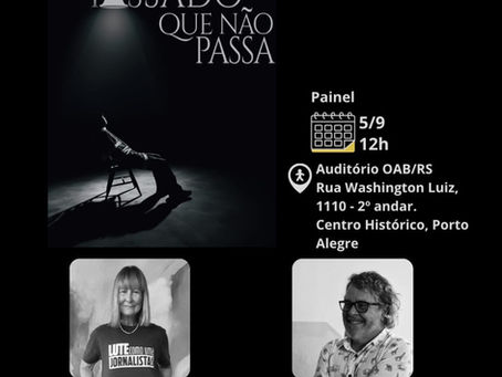 PAINEL “O PASSADO QUE NÃO PASSA” ACONTECE EM PORTO ALEGRE NESTA SEXTA (5/9), NA OAB/RS
