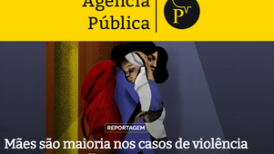 REPORTAGEM DA "PÚBLICA": MÃES SÃO MAIORIA ENTRE VÍTIMAS DE VIOLÊNCIA CONTRA A MULHER NO BRASIL, APONTAM PESQUISAS