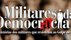 Confira a série Militares pela Democracia