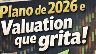 NOVA RECOMENDAÇÃO: Plano de 2026 e Valuation que grita