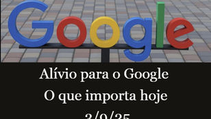 Alívio para o Google - O que importa hoje — 3/9/25