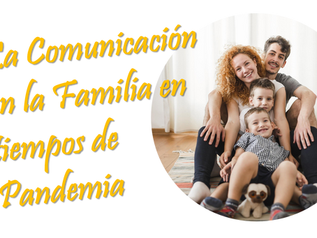 La comunicación en la Familia en tiempos de Pandemia