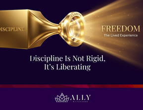 Discipline Is Not Rigid, It’s Liberating