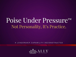 Poise Under Pressure™ Is Not Personality, It’s Practice
