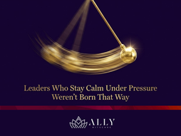 Leaders Who Stay Calm Under Pressure Weren't Born That Way