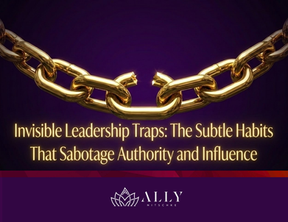 Invisible Leadership Traps: The Subtle Habits That Sabotage Authority and Influence