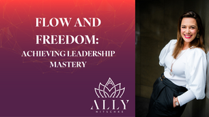 Flow and Freedom: Achieving Leadership Mastery