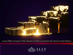 Learn Fifth to Forget It: Why Mastery Is Built Long Before the Moment That Matters