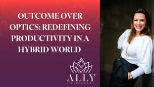 Outcome Over Optics: Redefining Productivity in a Hybrid World 