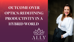 Outcome Over Optics: Redefining Productivity in a Hybrid World 