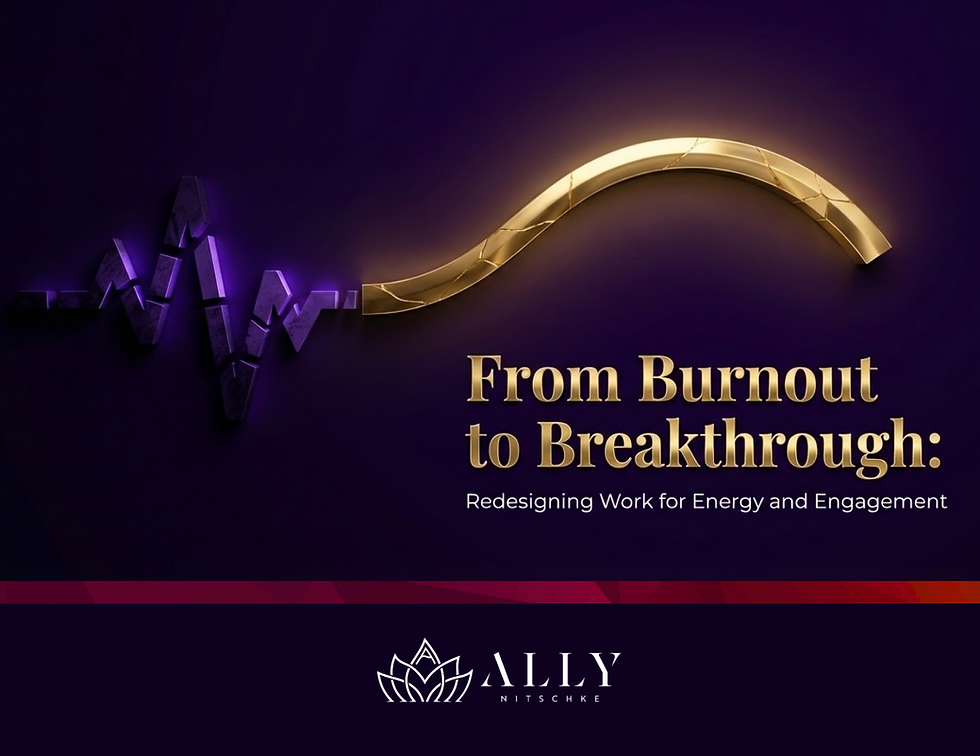 From Burnout to Breakthrough: Redesigning Work for Energy and Engagement
