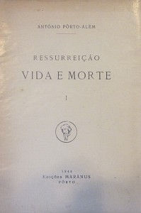 PORTO-ALÉM (ANTÓNIO) - RESSURREIÇÃO VIDA E MORTE I