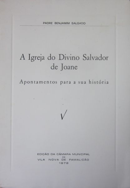 SALGADO (BENJAMIM) - A IGREJA DO DIVINO SALVADOR DE JOANE