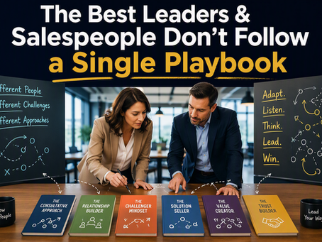 The Best Leaders & Salespeople Don’t Follow a Single Playbook