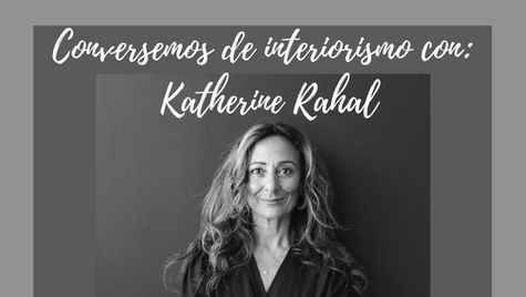 Conversemos de Interiorismo con: Katherine Rahal
