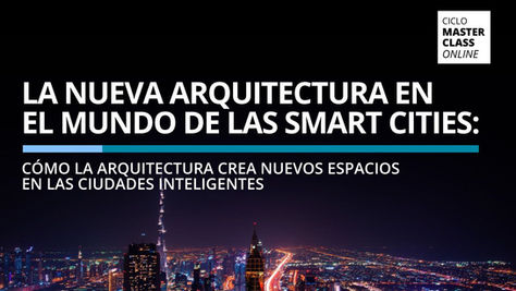 MasterClass FAU: “La nueva arquitectura en el mundo de las smart cities: Cómo la arquitectura 