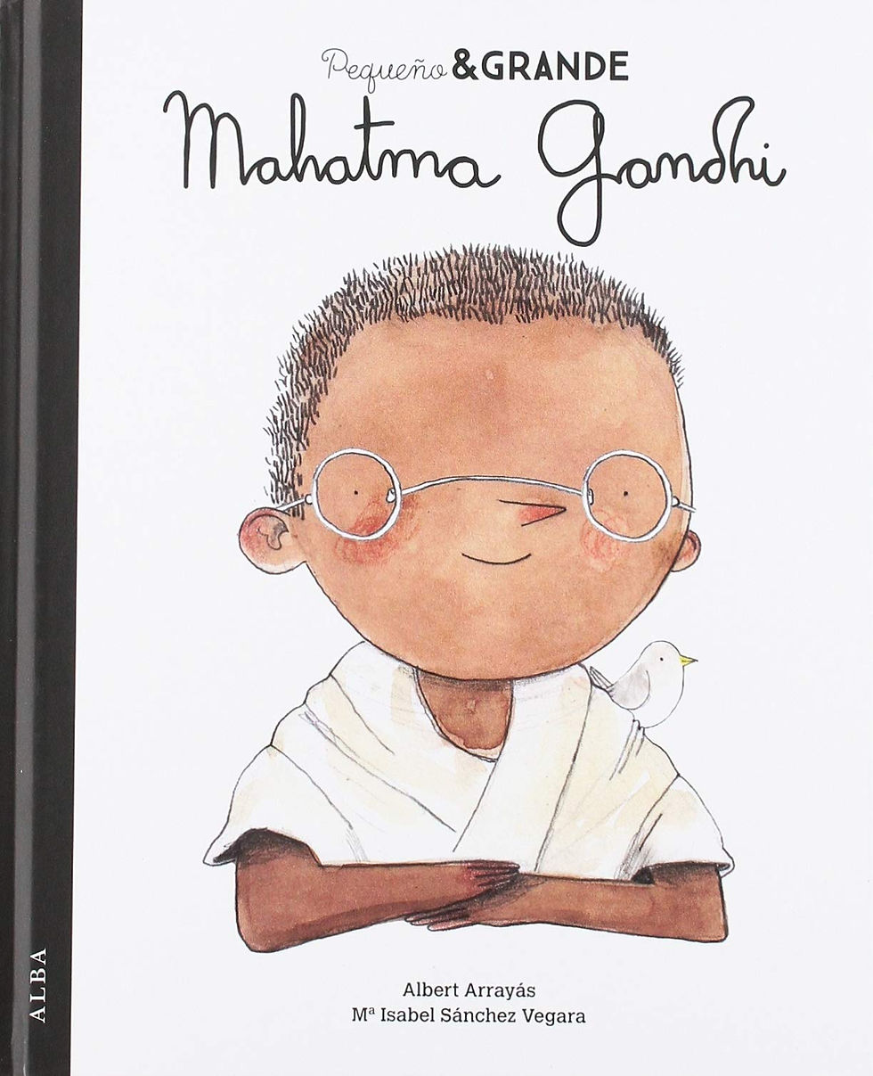 Pequeño y grande. Mahatma Gandhi / María Isabel Sánchez Vegara y Albert Arrayás