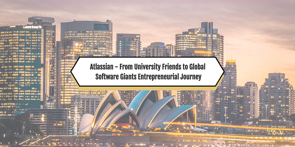 Atlassian - From University Friends to Global Software Giants ...