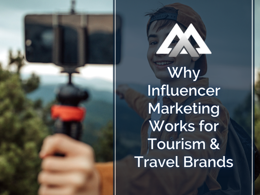 Why Influencer Marketing Works for Tourism & Travel Brands