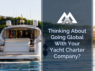 Thinking About Going Global With Your Yacht Charter Company?