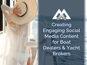 Creating Engaging Social Media Content for Boat Dealers & Yacht Brokers