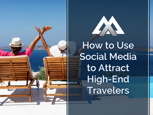 How to Use Social Media to Attract High-End Travelers