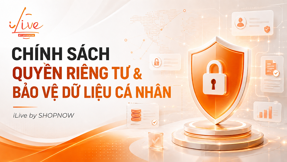 Banner iLive by SHOPNOW với khiên khóa cam, chữ CHÍNH SÁCH QUYỀN RIÊNG TƯ & BẢO VỆ DỮ LIỆU CÁ NHÂN.