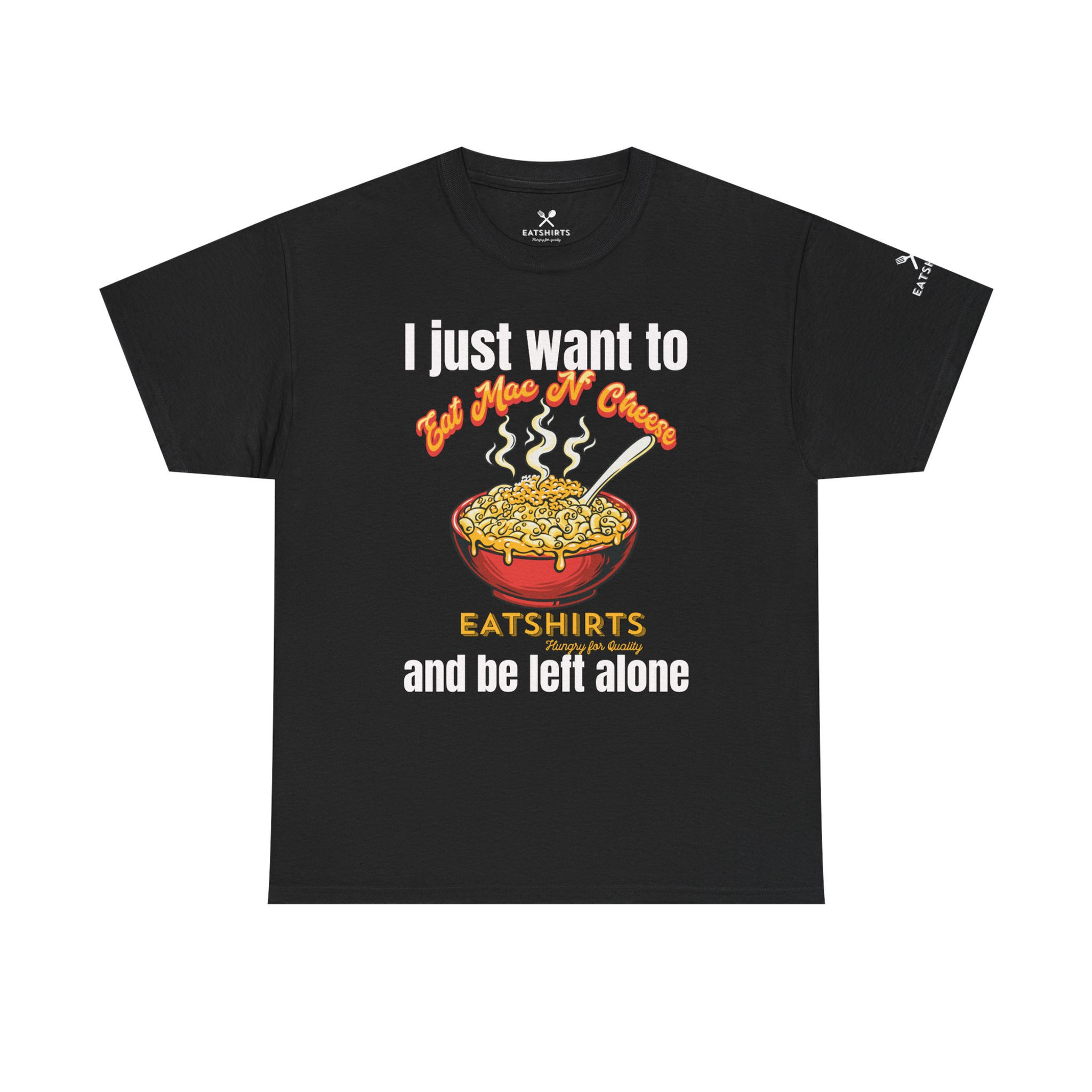 I Just Want To Eat Mac N' Cheese And Be Left Alone (LIMITED EDITION)