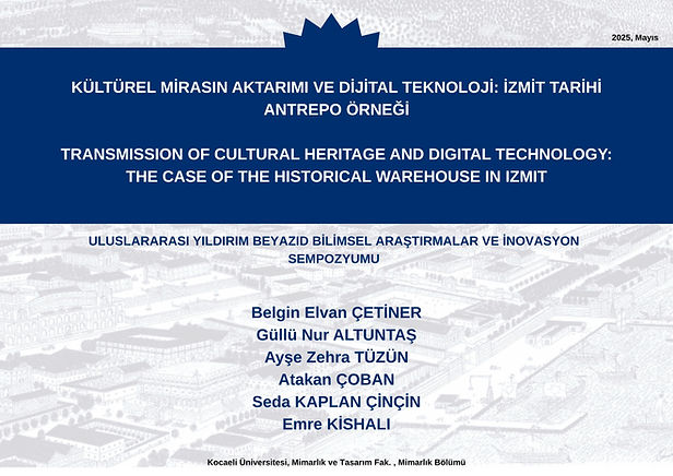 KÜLTÜREL MİRASIN AKTARIMI VE DİJİTAL TEKNOLOJİ İZMİT TARİHİ ANTREPO ÖRNEĞİ TRANSMISSION OF