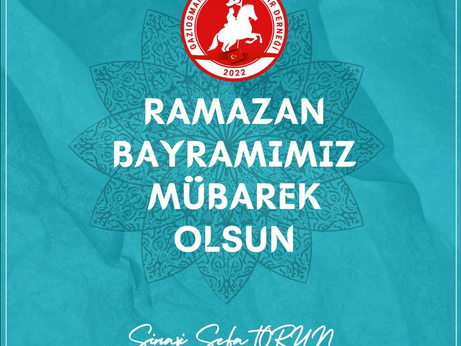 Başkanımız Şinasi Sefa TORUN'un Ramazan Bayramı Tebrik Mesajı