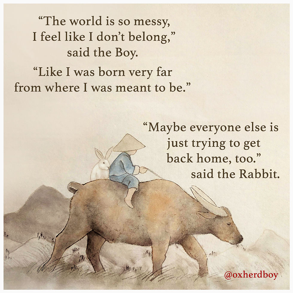 Oxherd Boy comic where the rabbit and the boy are riding the ox. The boy doesn't feel like he belongs anywhere and he's trying to get back home. The rabbit observes that everyone probably feels the same way. Beautiful illustration, inspiring words, Chinese painting
