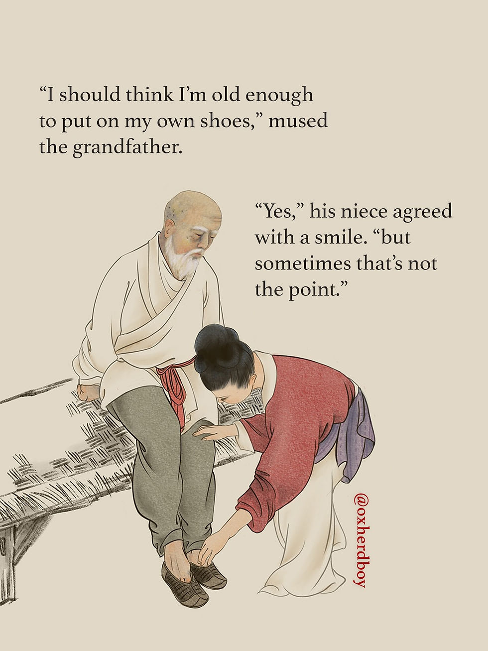 Oxherd Boy I should think I'm old enough to put on my own shoes mused the grandfather yes his niece agreed with a smile but sometimes that's not the point an old Chinese man sits on a bench as a young woman helps him put on his shoes elderly care inspiring quotes Chinese painting Japanese painting