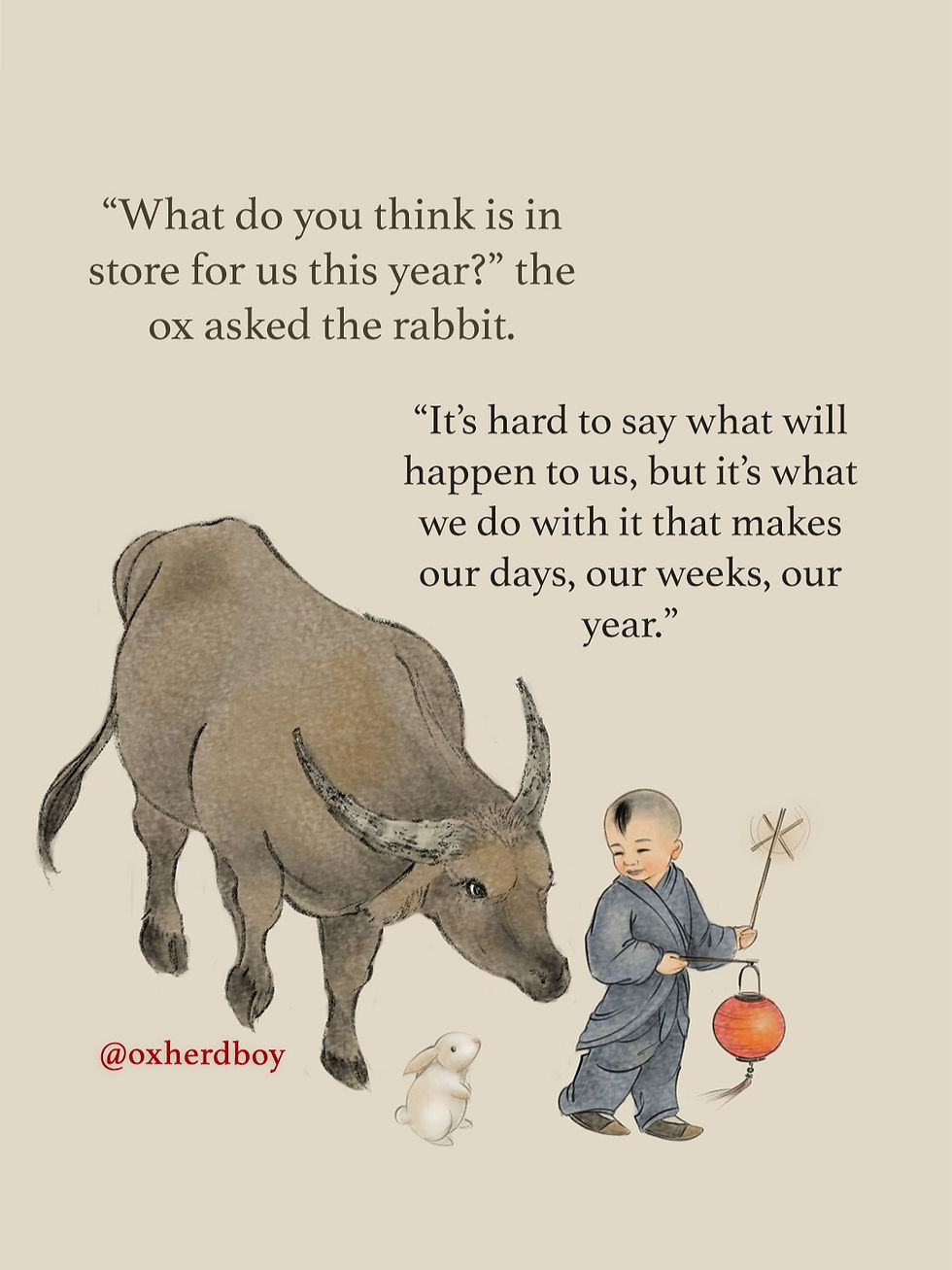 oxherd boy what do you think is in store for us this year the ox asked the rabbit it's hard to say what will happen to us but it's what we do with it that makes our days our weeks our year inspirational quote inspiring artwork chinese painting japanese painting chinese art japanese art zen mindfulness