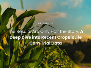 The Results Are Only Half the Story: A Deep Dive into Recent CropBioLife Corn Trial Data