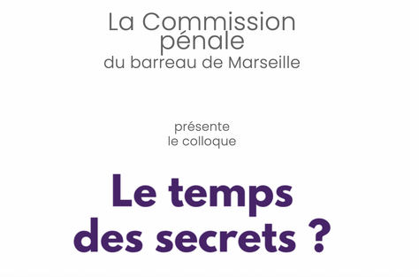 Intervention au colloque "Le temps des secrets", Commission pénale du barreau de Marseille