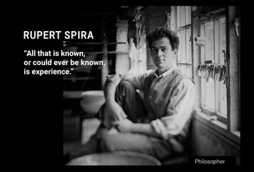 RUPERT SPIRA: “All that is known, or could ever be known, is experience.”