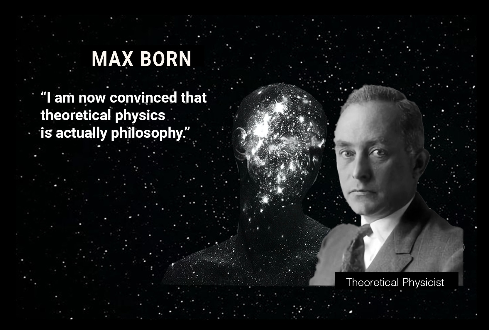 MAX BORN: “I am now convinced that theoretical physics is actually philosophy.”