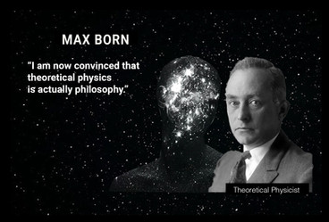 MAX BORN: “I am now convinced that theoretical physics is actually philosophy.”