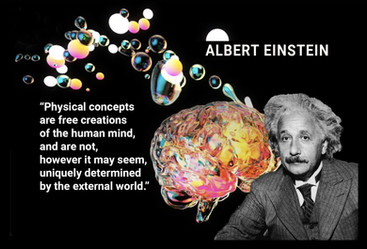 ALBERT EINSTEIN: “Physical concepts are free creations of the human mind,
and are not, however it may seem, uniquely determined by the external world.”