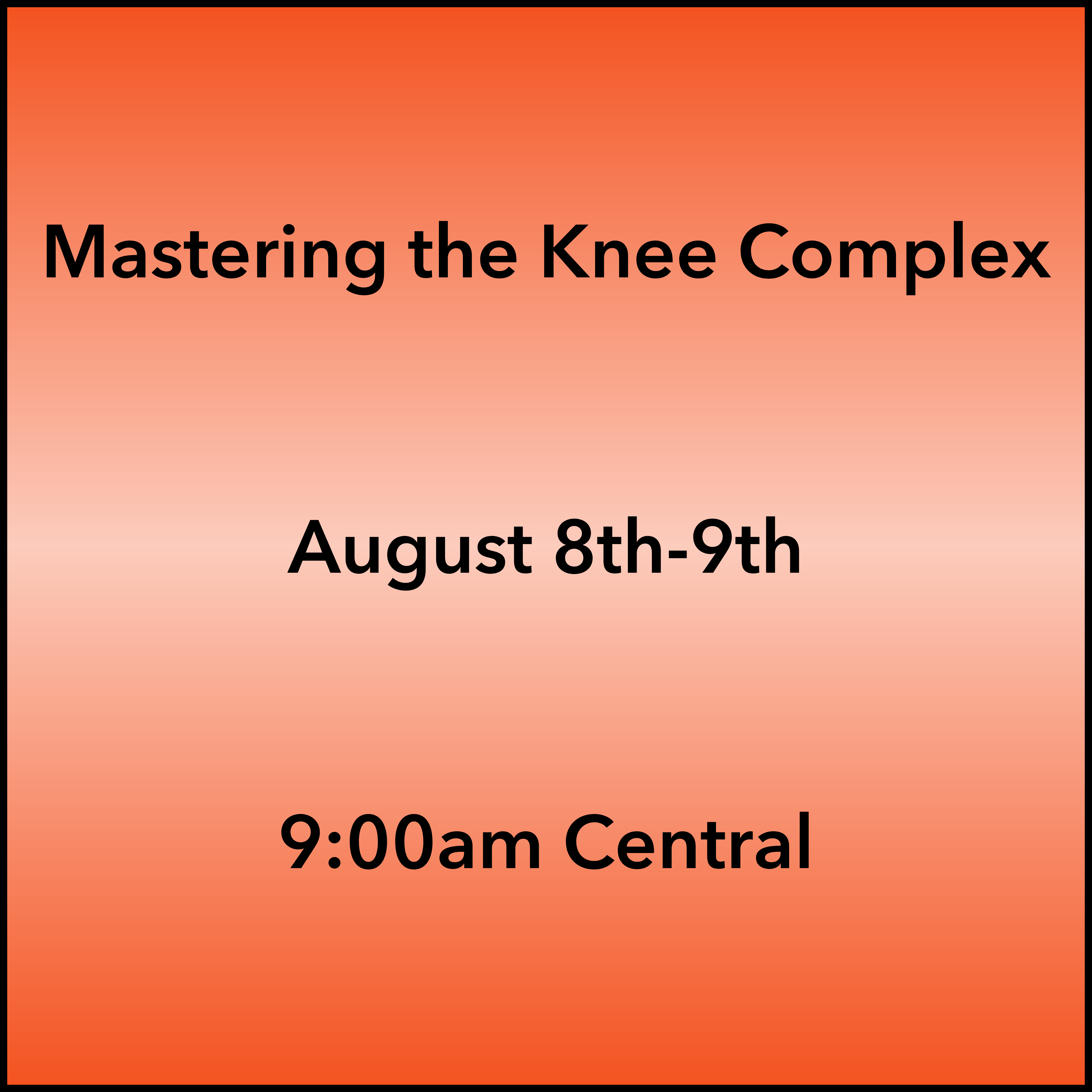 August 8-9, 2026 Knee Webinar 9:00am Central