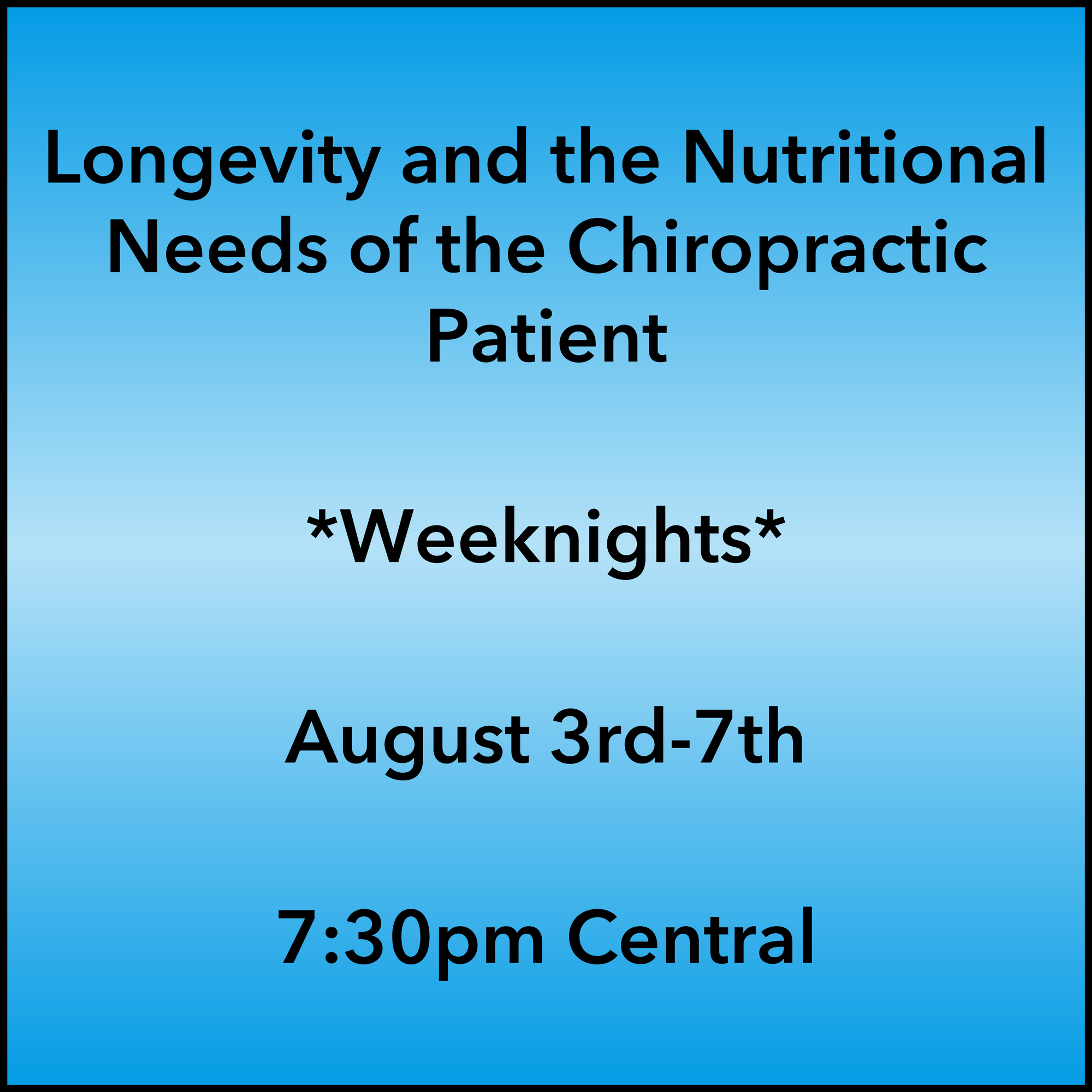 August 3-7, 2026 Longevity Webinar 7:30pm Central