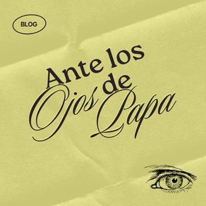 ANTE LOS OJOS DE PAPA