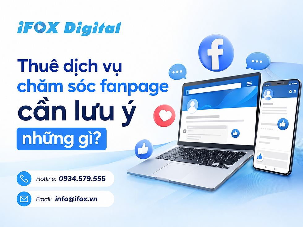 Thuê dịch vụ chăm sóc fanpage cần lưu ý những gì?