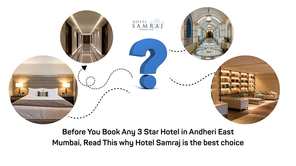 Before You Book Any 3 Star Hotel in Andheri East Mumbai, Read This why Hotel Samraj is the best Choice