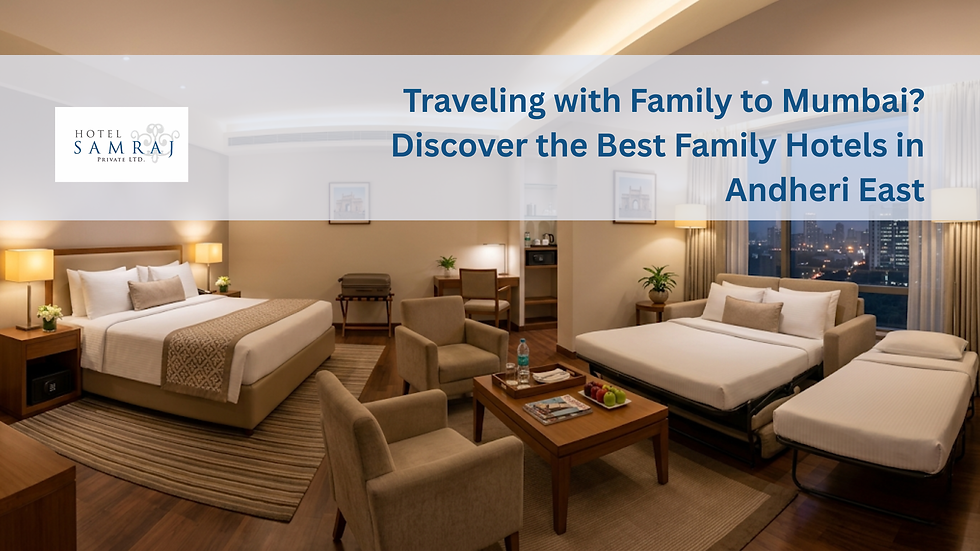 Traveling with Family to Mumbai? Discover the Best Family Hotels in Andheri East