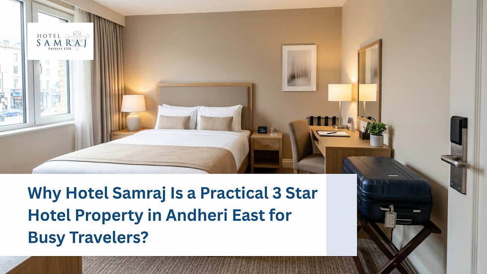 Why Hotel Samraj Is a Practical 3 Star Hotel Property in Andheri East for Busy Travelers?