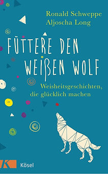 „Füttere den weißen Wolf“ – Buch von Roland Schwepfer und Aljoscha Long mit Märchen aus der ganzen Welt über Glück und inneres Wachstum.
