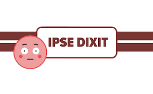 IPSE DIXIT