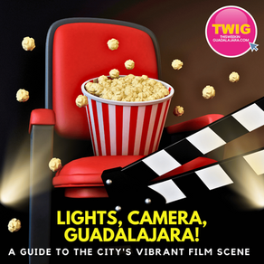 LIGHTS, CAMERA, GUADALAJARA!